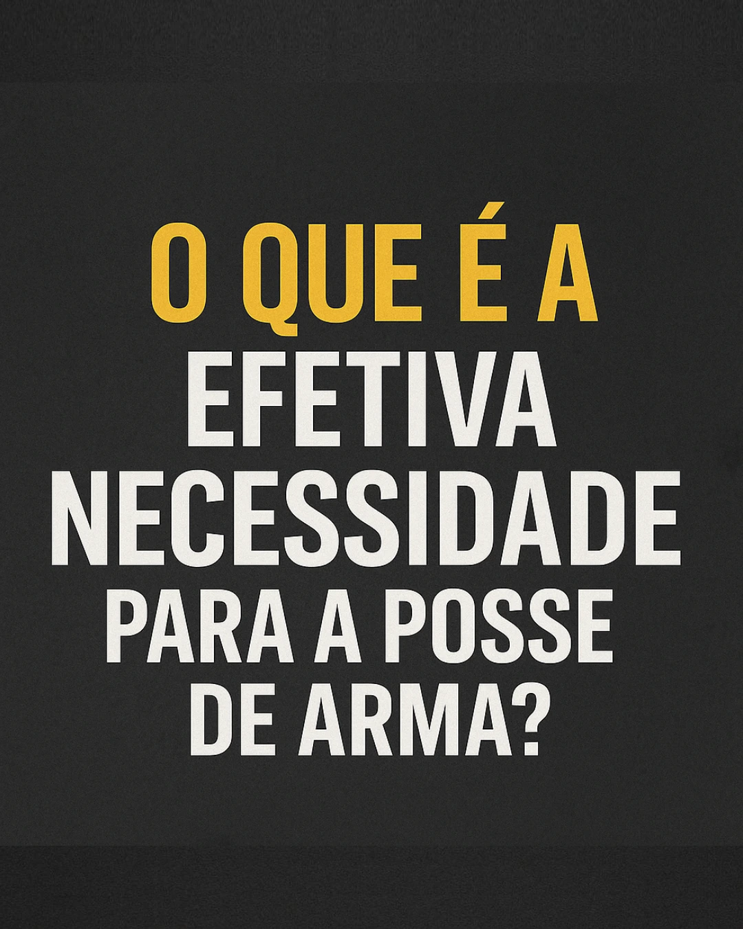 O que é a Efetiva Necessidade para a Posse de Arma?